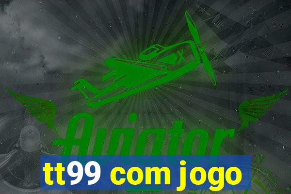 tt99 com jogo